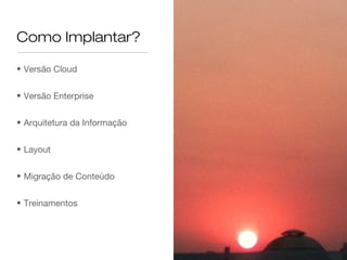 Enterprise
Versão do Vindula que roda
dentro da sua empresa.
 