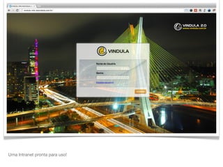 • Pensado para usuários
• Rápida Implantação
• Baixo custo de manutenção
• Altamente integrável
• Código-fonte disponível
• Versão Community livre para
download
Diferenciais
 