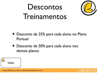 Descontos
            Treinamentos

    • Desconto de 25% para cada aluno no Plano
         Pontual
    • Desconto de 50% para cada aluno nos
         demais planos

Voltar
 