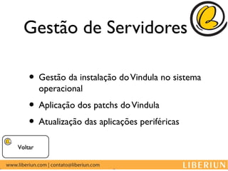 Gestão de Servidores

    • Gestão da instalação do Vindula no sistema
         operacional
    • Aplicação dos patchs do Vindula
    • Atualização das aplicações periféricas
Voltar
 