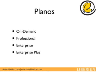 Planos

• On-Demand
• Professional
• Enterprise
• Enterprise Plus
 