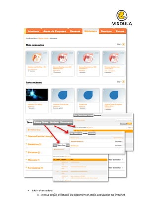  
	
  
• Mais	
  acessados:	
  
o Nessa	
  seção	
  é	
  listado	
  os	
  documentos	
  mais	
  acessados	
  na	
  intranet	
  
 