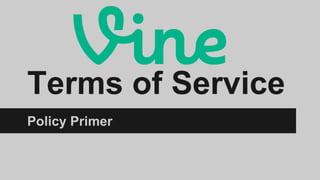 Terms of Service
Policy Primer

 