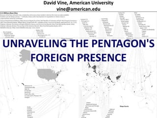 David Vine, American University
            vine@american.edu




UNRAVELING THE PENTAGON'S
    FOREIGN PRESENCE
 