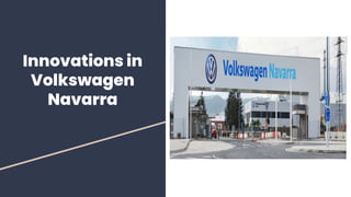 Innovations in
Volkswagen
Navarra
 