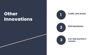 Other
Innovations
1
2
3
Traffic Jam Assist
DSG Gearboxes
Car-Net and the E-
remote
 