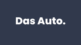 Das Auto.
 