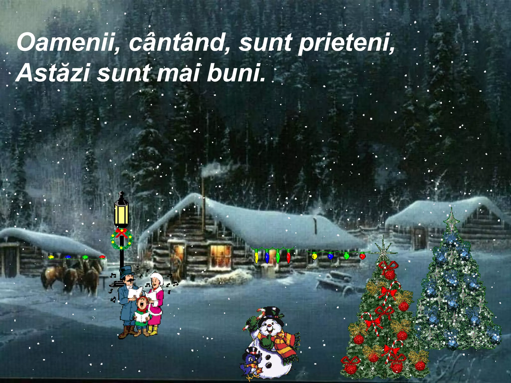 Oamenii ,  cântând ,  sunt prieteni, Astăzi sunt mai buni. 