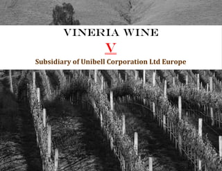 Vineria Wine
V
Subsidiary of Unibell Corporation Ltd Europe
 