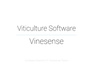 Vinesense
Viticulture Software
- Software Maestro 5th Vinesense Team -
 