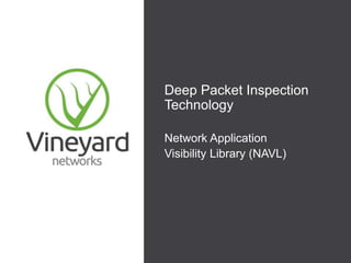 Deep Packet Inspection
Technology

Network Application
Visibility Library (NAVL)
 