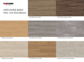 122.301 Buche Berlin 122.304 Eiche Helsinki
122.351 Cremona (Steindekor)
122.305 Eiche Dublin
122.302 Eiche Alaska 122.300 Eiche London
122.303 Nussbaum Wien
122.350 Padova (Steindekor)
VINFLOORS BASIC
Holz- und Steindekore
VINFLOORS
Helden des Alltags
 