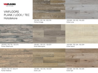 122.015, 122.115, 122.215
Fichte Silberfuchs
122.021, 122.121, 122.221
Eiche Metropolis
122.025, 122.125, 122.225
Eiche Sylt
122.019, 122.119, 122.219
Fichte Vintage
122.017, 122.117, 122.217
Fichte Treibholz
122.022, 122.122, 122.222
Eiche Loft
122.023, 122.123, 122.223
Eiche Luna
122.024, 122.124, 122.224
Eiche Island
VINFLOORS
PLANK / LOCK / TEC
Holzdekore
VINFLOORS
Helden des Alltags
 