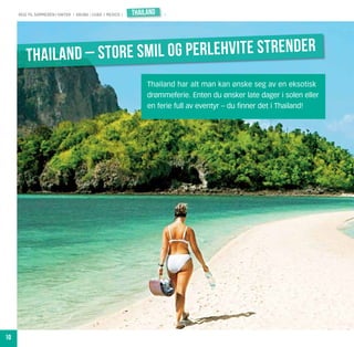 reis til sommeren i vinter | aruba | cuba | mexico |   thailand   |




        Thaila nd – store smil og perlehvite strender
                                                                 Thailand har alt man kan ønske seg av en eksotisk
                                                                 drømmeferie. Enten du ønsker late dager i solen eller
                                                                 en ferie full av eventyr – du finner det i Thailand!




10
 