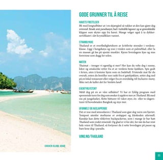 gode grunner til å reise
                        Havets fristelser
                        Bli med longtailbåter ut i en skjærgård så vakker at den kan gjøre deg
                        svimmel. Besøk små paradisøyer, bad i turkisblå laguner og se grønnkledde
                        klipper som skyter opp fra havet. Mange velger også å ta dykker-
                        sertifikatet i det krystallklare vannet.

                        Strandlykke
                        Thailand er et overflødighetshorn av kritthvite strender i verdens-
                        klasse. Ligg i hengekøya og svai i vinden som et palmeblad, eller la
                        en massør gå løs på spente muskler. Kjenn hverdagens kjas og mas
                        forsvinne som dugg for solen.

                        Maten
                        Thaimat – trenger vi egentlig si mer? Her kan du velte deg i sunne,
                        lekre og smaksrike retter fra et av verdens beste kjøkken. Spis godt
                        i ferien, uten å komme hjem som en badeball. Fristende mat får du
                        overalt, enten du bestiller noe raskt fra et gatekjøkken, setter deg ned
                        på en lokal restaurant eller velger fra en overdådig All Inclusive-meny.
                        Ikke rart de kaller det for Smilets land!

                        eventyrlysten?
                        Meld deg på en av våre utflukter! Vi har et fyldig program med
                        spennende turer for deg som ønsker å oppleve mer av Thailand. Bli med
                        oss på jungelsafari, flotte båtturer til vakre øyer, én- eller to-dagers-
                        turer til hovedstaden Bangkok og mye mer.

                        Uformelt og avslappende
                        Det er noe med atmosfæren i Thailand som gjør deg varm om hjertet.
                        Tempoet utenfor storbyene er avslappet og kleskoden uformell.
                        Kanskje kan dette tilskrives backpackerne, som i mange år har hatt
                        Thailand som yndet reisemål. Og glad er vi for det, for når du har reist
                        hele veien til Thailand, så fortjener du å sette hverdagen på pause og
                        bare kose deg i paradis.


                        ving.no/thailand

chicken island, krabi


                                                                                                    11
 