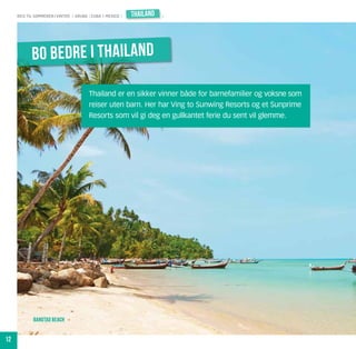 reis til sommeren i vinter | aruba | cuba | mexico |   thailand   |




            bo bedre i thailand

                                        Thailand er en sikker vinner både for barnefamilier og voksne som
                                        reiser uten barn. Her har Ving to Sunwing Resorts og et Sunprime
                                        Resorts som vil gi deg en gullkantet ferie du sent vil glemme.




             Bangtao Beach


12
 