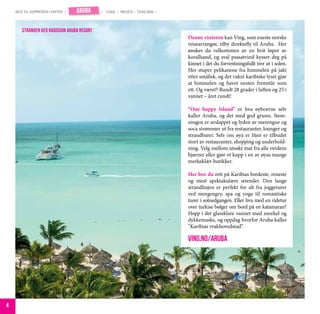 reis til sommeren i vinter |   aruba    | cuba | mexico | thailand |



       stranden ved radisson aruba resort
                                                                           Denne vinteren kan Ving, som eneste norske
                                                                           reisearrangør, tilby direktefly til Aruba. Her
                                                                           ønskes du velkommen av en hvit løper av
                                                                           korallsand, og sval passatvind kysser deg på
                                                                           kinnet i det du forventningsfullt trer ut i solen.
                                                                           Her stuper pelikanene fra himmelen på jakt
                                                                           etter småfisk, og det vakre karibiske lyset gjør
                                                                           at himmelen og havet nesten fremstår som
                                                                           ett. Og været? Rundt 28 grader i luften og 25 i
                                                                           vannet – året rundt!

                                                                           “One happy Island” er hva øyboerne selv
                                                                           kaller Aruba, og det med god grunn. Stem-
                                                                           ningen er avslappet og lyden av merengue og
                                                                           soca strømmer ut fra restauranter, lounger og
                                                                           strandbarer. Selv om øya er liten er tilbudet
                                                                           stort av restauranter, shopping og underhold-
                                                                           ning. Velg mellom utsøkt mat fra alle verdens
                                                                           hjørner eller gjør et kupp i en av øyas mange
                                                                           merkeklær-butikker.

                                                                           Her bor du rett på Karibias bredeste, reneste
                                                                           og mest spektakulære strender. Den lange
                                                                           strandlinjen er perfekt for alt fra joggeturer
                                                                           ved morgengry, spa og yoga til romantiske
                                                                           turer i solnedgangen. Eller hva med en ridetur
                                                                           over turkise bølger om bord på en katamaran?
                                                                           Hopp i det glassklare vannet med snorkel og
                                                                           dykkemaske, og oppdag hvorfor Aruba kalles
                                                                           “Karibias vrakhovedstad”.

                                                                           ving.no/aruba




4
 