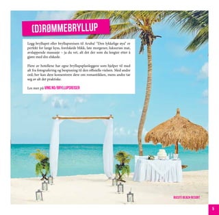 (D)rømmebryllup
Legg bryllupet eller bryllupsreisen til Aruba! “Den lykkelige øya” er
perfekt for lange kyss, forelskede blikk, late morgener, luksuriøs mat,
avslappende massasje – ja du vet, alt det der som du lengter etter å
gjøre med din elskede.

Flere av hotellene har egne bryllupsplanleggere som hjelper til med
alt fra fotografering og bespisning til den offisielle vielsen. Med andre
ord; her kan dere konsentrere dere om romantikken, mens andre tar
seg av alt det praktiske.

Les mer på ving.no/bryllupsreiser




                                                                            bucuti beach resort


                                                                                                  5
 