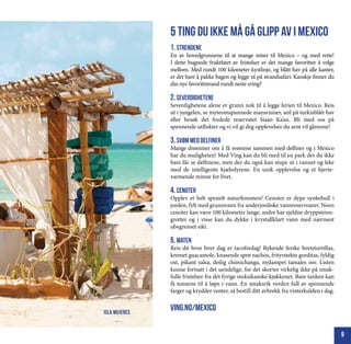 5 ting du ikke må gå glipp av i Mexico
               1. Strendene
               En av hovedgrunnene til at mange reiser til Mexico – og med rette!
               I dette bugnede fruktfatet av fristelser er det mange favoritter å velge
               mellom. Med rundt 100 kilometer kystlinje, og blått hav på alle kanter,
               er det bare å pakke bagen og legge ut på strandsafari. Kanskje finner du
               din nye favorittstrand rundt neste sving?

               2. severdighetene
               Severdighetene alene er grunn nok til å legge ferien til Mexico. Reis
               ut i jungelen, se myteomspunnede mayaruiner, seil på turkisblått hav
               eller besøk det fredede reservatet Siaan Ka’an. Bli med oss på
               spennende utflukter og vi vil gi deg opplevelser du sent vil glemme!

               3. svøm med delfiner
               Mange drømmer om å få svømme sammen med delfiner og i Mexico
               har du muligheten! Med Ving kan du bli med til en park der du ikke
               bare får se delfinene, men der du også kan stupe ut i vannet og leke
               med de intelligente kjæledyrene. En unik opplevelse og et hjerte-
               varmende minne for livet.

               4. cenoter
               Opplev et helt spesielt naturfenomen! Cenoter er dype synkehull i
               jorden, fylt med grunnvann fra underjordiske vannreservoarer. Noen
               cenoter kan være 100 kilometer lange, andre har sjeldne dryppsteins-
               grotter og i visse kan du dykke i krystallklart vann med nærmest
               ubegrenset sikt.

               5. maten
               Reis dit hvor hver dag er tacofredag! Rykende ferske hvetetortillas,
               kremet guacamole, knasende sprø nachos, frityrstekte gorditas, fyldig
               ost, pikant salsa, deilig chimichanga, nydampet tamales osv. Listen
               kunne fortsatt i det uendelige, for det skorter virkelig ikke på smak-
               fulle fristelser fra det fyrige meksikanske kjøkkenet. Bare tanken kan
               få tennene til å løpe i vann. En smaksrik verden full av spennende
               farger og krydder venter, så bestill ditt avbrekk fra vinterkulden i dag.


isla mujeres
               ving.no/Mexico

                                                                                           9
 