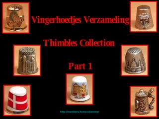 Vingerhoedjes Verzameling Thimbles Collection   Part 1   http://members.home.nl/emmw/ 