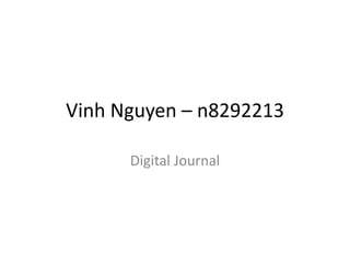 Vinh Nguyen – n8292213
Digital Journal

 