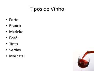 Tipos de VinhoPortoBrancoMadeiraRoséTintoVerdesMoscatel