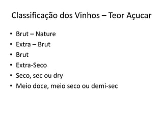 Classificação dos Vinhos – Teor AçucarBrut – NatureExtra – BrutBrutExtra-SecoSeco, sec ou dryMeio doce, meio seco ou demi-sec
