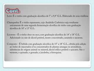 Vinho tranquilo, Vinho branco,Vinho tinto,Vinho rosé, Vinho verde e maduro,Vinho generoso eVinho espumante4Tipos de vinhos