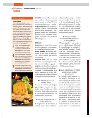 26   | Promoção | Supermercado moderno • abril 2008
                                             InVerno


                                              V i n h os e queijos: como
                                         V i n h o s e queijos
                                                        combinar                    Carmenère:  acompanha as massas         sultante da fermentação e produz
                                                                                    com molho à bolonhesa, carnes,          um novo vinho. Após certo tem-
                                         Como combinar
                                                                                    sopas, cremes ou pizzas. Vai bem        po de fermentação, aquele álcool é
                                         O aumento nas vendas de vinhos
                                         chega acompanhado de incremento no         com queijos camembert e gouda.          adicionado novamente. O resulta-
                                         consumo de queijos. Segundo dados da       Syrah (ou Shiraz): pede carnes ver-     do é uma bebida bastante alcoólica
                                         fabricante Tirolez, o giro aumenta em      melhas, carneiro com molho de           e com alto teor de açúcar residual.
                                         torno de 30% no período de inverno,
                                                                                    hortelã, pizzas portuguesa e mar-       Parece mais um licor e costuma
                                         sobretudo dos queijos finos. Veja como
                                         orientar seus clientes sobre as melhores   guerita, massas com molhos ver-         ser degustado como tal.
                                         combinações entre os dois produtos.        melhos, risotos, capelete in brodo,
                                         Disney Crescione, gerente de marketing     pratos levemente condimentados                  7 • Por que alguns
                                         da Tirolez, avisa que não há regras
                                                                                    e hambúrgueres.                           rótulos informam a safra
                                         rígidas na hora de consumir queijo com
                                         vinho, mas que é possível harmonizar os                                                       e outros não?
                                         sabores. Confira suas sugestões.           Brancos                                 R A safra significa o ano em que a
                                                                                                   é muito bom como         uva foi colhida para a elaboração
                                         1     Gouda, brie, camembert, prato,       Chardonnay:
                                               minas e mussarela têm sabor          aperitivo e também com aves, pei-       do vinho. Existem no mercado vi-
                                               suave e, por isso, harmonizam        xes, bacalhau e frutos do mar.          nhos “safrados” ou não. A classifi-
                                               bem com vinhos tintos menos
                                                                                    Gewürztraminer: acompanha ape-          cação não é obrigatória, mas já é
                                               encorpados, como o pinot noir.
                                                                                    ritivos, pratos leves, carnes bran-     hábito informar a safra no rótulo.
                                         2     Provolone, parmesão, gorgonzola,
                                               bleu de bresse e pecorino possuem
                                               sabor marcante e combinam
                                                                                    cas e bolos caseiros sem recheio
                                                                                    ou cobertura.
                                                                                                                            Dependendo das condições climá-
                                                                                                                            ticas, cada safra pode resultar em
                                               melhor com vinhos tintos mais        SauviGnon BlanC: por ter acidez         vinhos melhores ou piores. Segun-
                                               encorpados como o elaborado
                                                                                    marcante, é excelente para combi-       do a Salton, as safras brasileiras de
                                               com a uva cabernet franc.
                                                                                    nar com pratos à base de peixe.         1999, 2002, 2004, 2005, 2006, 2007
                                         3     Emmental, gruyére, estepe e edan
                                               e outros de sabor frutado pedem a
                                               companhia de vinhos brancos de
                                                                                    rieSlinG: a Riesling Renana (alemã)
                                                                                    cai bem com peixe defumado, por-
                                                                                                                            e 2008 foram excelentes.

                                               aroma frutado, como o chardonnay.    co assado e comida asiática. Já os       8 • qual a diferença entre os
                                                                                    vinhos brasileiros da Riesling Itáli-         vinhos envelhecidos
                                                                                    ca acompanham peixes grelhados,                    e os jovens?
                                                                                    frutos do mar e salada de folhas.       R O enólogo é quem define se o vi-
                                                                                                                            nho pode ser envelhecido ou não,
                                                                                         5 • como são feitos os             pautado no tipo de uva e nas condi-
                                                                                              vinhos rosé?                  ções climáticas da safra, entre outros
                                                                                    R A cor do vinho é definida pela        fatores. Os vinhos jovens (que não
                                                                                    pigmentação presente na cas-            podem ser envelhecidos) precisam
                                                                                    ca das uvas. O vinho rosé é feito       ser consumidos, preferencialmente,
                                                                                    com uvas tintas, a diferença é que      em até seis anos. Possuem aroma
                                                                                    as cascas ficam menos tempo em          bem frutado e coloração viva. Já os
divulgação/imagem cedida pela tirolez




                                                                                    contato com o suco da uva.              envelhecidos ficam armazenados
                                                                                                                            em barris de carvalho ou na pró-
                                                                                     6 • Por que o vinho do Porto           pria garrafa. Com o envelhecimen-
                                                                                            é tão diferente?                to, o conjunto de aromas (bouquet)
                                                                                    R No processo de elaboração, o          evolui, tornando-se mais forte. Os
                                                                                    enólogo retira o álcool vinífero re-    aromas típicos do envelhecimento
 