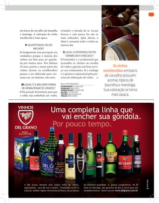 | 27



em barris de carvalho são baunilha   evitando a entrada de ar. Locais
e manteiga. A coloração do vinho     frescos e com pouca luz são os
envelhecido é mais opaca.            mais indicados. Após aberto, o
                                     ideal é consumir todo o vinho no
    9 • quanto mais velho            mesmo dia.
            melhor?
R Antigamente essa percepção era       11 • qual a diferença entre
verdadeira porque a maioria dos           sommelier e enólogo?
vinhos era feita para ser guarda-    R Sommelier é o profissional que
da por muitos anos. Nos últimos      aconselha os clientes na escolha
20 anos, porém, a maior parte dos    do vinho e garante um bom servi-          os vinhos
vinhos (jovens ou envelhecidos)      ço nos restaurantes. Já o enólogo   envelhecidos em barris
passou a ser elaborada para con-     é o químico responsável pelo pro-
sumo em, no máximo, oito anos.       cesso de elaboração do vinho. Sm
                                                                          de carvalho possuem
                                                                           aromas típicos de
 10 • qual é a melhor forma          mai S informaçõeS
                                     expand Group: (11) 4613-3300         baunilha e manteiga.
  de armazenar os vinhos?            GloBalBev: 0800-313575

R Na posição horizontal, para que
                                     pernod riCard: (11) 3026-3400
                                     Salton: (54) 2105-1000
                                                                         Sua coloração se torna
a rolha seja embebida em vinho,
                                     taStinG: www.tasting.com.br
                                     tirolez: 0800-552035                     mais opaca.
 