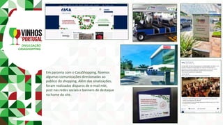 DIVULGAÇÃO	
CASASHOPPING	
Em	parceria	com	o	CasaShopping,	ﬁzemos	
algumas	comunicações	direcionadas	ao	
público	do	shopping.	Além	das	sinalizações,	
foram	realizados	disparos	de	e-mail	mkt,	
post	nas	redes	sociais	e	banners	de	destaque	
na	home	do	site.	
 