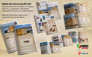 MÍDIA DE DIVULGAÇÃO RIO
Anúncios de grandes formatos, em diversos
cadernos e suplementos, dão grande
visibilidade ao evento e aos patrocinadores.
•Mais de 22 anúncios, todos com as
assinaturas dos patrocinadores
 