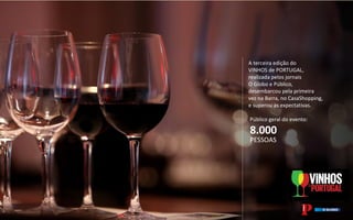 A terceira edição do
VINHOS de PORTUGAL,
realizada pelos jornais
O Globo e Público,
desembarcou pela primeira
vez na Barra, no CasaShopping,
e superou as expectativas.
Público geral do evento:
8.000
PESSOAS
 