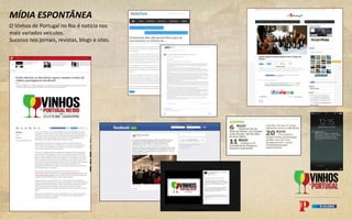 MÍDIA ESPONTÂNEA
O Vinhos de Portugal no Rio é notícia nos
mais variados veículos.
Sucesso nos jornais, revistas, blogs e sites.
 