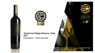 Tapada do Fidalgo Reserva, Tinto
2011
Granadeiro – Vinho de Autor
 