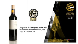 Aragonês da Peceguina, Tinto 2009
Herdade da Malhadinha Nova, Soc.
Agríc. e Turística, S.A.
 