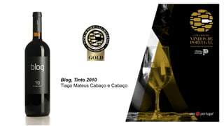 Blog, Tinto 2010
Tiago Mateus Cabaço e Cabaço
 
