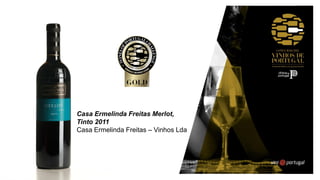 Casa Ermelinda Freitas Merlot,
Tinto 2011
Casa Ermelinda Freitas – Vinhos Lda
 