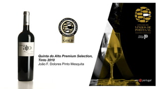 Quinta do Alto Premium Selection,
Tinto 2010
João F. Dolores Pinto Mesquita
 