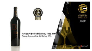Adega de Borba Premium, Tinto 2011
Adega Cooperativa de Borba, CRL
 