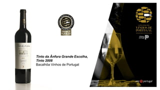 Tinto da Ânfora Grande Escolha,
Tinto 2008
Bacalhôa Vinhos de Portugal
 