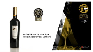 Mundus Reserva, Tinto 2010
Adega Cooperativa da Vermelha
 
