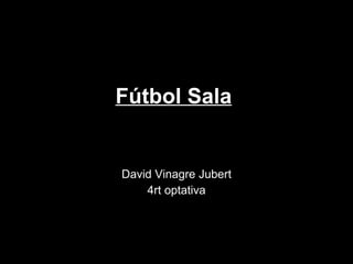 Fútbol Sala David Vinagre Jubert 4rt optativa 
