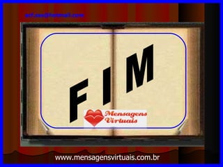 F I M  [email_address] www.mensagensvirtuais.com.br 