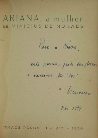 ARIANA, a mulher
DE V I N Í C I U S

DE

(y^v)

&^/Jè

MORAES

o

/Í4///V

Aaruu* , Lu ,t> óèy> ^Ur)

- 6,

^

C^LOCo

H&u. /fcty.

IRMÃOS

PONGETTI

-

RIO

-

1Q3Ô

 
