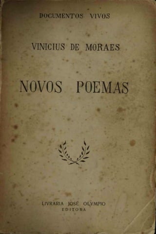 DOCUMENTOS VIVOS

VINÍCIUS DE MORAES

NOVOS

POEMAS

s

LIVRARIA JOSÉ OLYMPIO
EDITORA

 