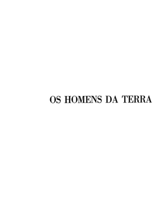 OS HOMENS DA TERRA

 