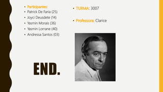 END.
• Patrick De Faria (25)
• Joyci Deusdete (14)
• Yasmin Morais (36)
• Yasmin Lorrane (40)
• Andressa Santos (03)
3007
Clarice
 