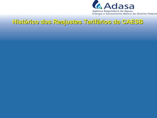 Histórico dos Reajustes Tarifários da CAESBHistórico dos Reajustes Tarifários da CAESB
 