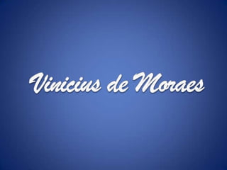 Vinicius de Moraes,[object Object]
